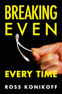 Breaking Even Every Time, Ross Konikoff