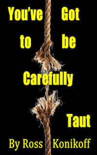 You've Got to be Carefully Taut by Ross Konikoff