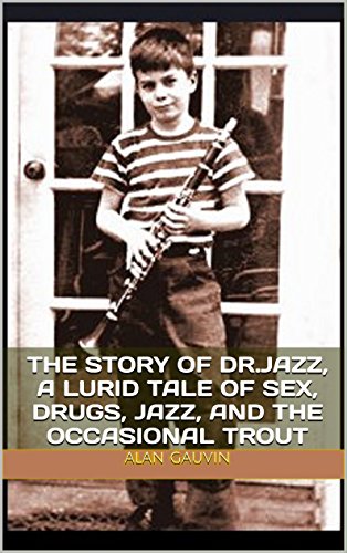 Gauvin: The Story of Dr. Jazz, a Lurid Tale of Sex, Drugs, Jazz, and the Occasional Trout