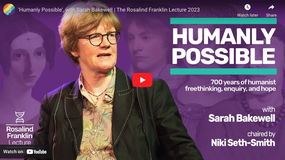 “Humanly Possible,” with Sarah Bakewell: The Rosalind Franklin Lecture 2023