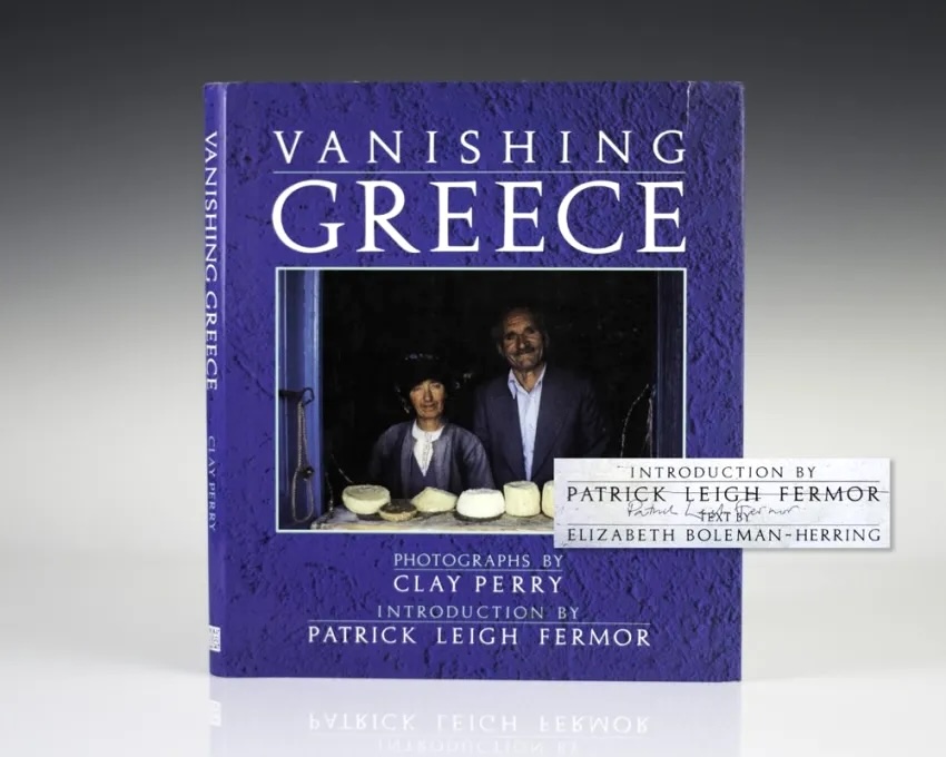 The book Leigh Fermor (and photographer Clay Perry) and I, eventually, wrote together, and which was published in 1991: Vanishing Greece.